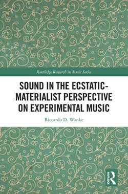 Sound in the Ecstatic-Materialist Perspective on Experimental Music Sound in the Ecstatic-Materialist Perspective on Experimental Music