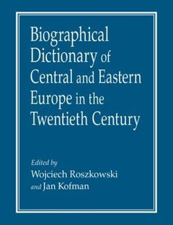 Biographical Dictionary of Central and Eastern Europe in the Twentieth Century