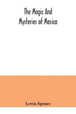 The magic and mysteries of Mexico
