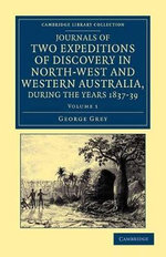 Journals of Two Expeditions of Discovery in North-West and Western Australia, during the Years 1837, 38, and 39 Journals of Two Expeditions of Discovery in North-West and Western Australia, during the Years 1837, 38, and 39