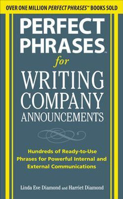 Perfect Phrases for Writing Company Announcements: Hundreds of Ready-to-Use Phrases for Powerful Internal and External Communications
