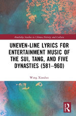 Uneven-Line Lyrics for Entertainment Music of the Sui, Tang, and Five Dynasties (581-960)