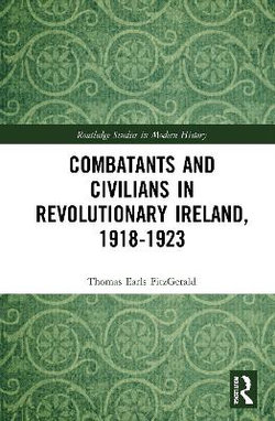 Combatants and Civilians in Revolutionary Ireland 1918-1923