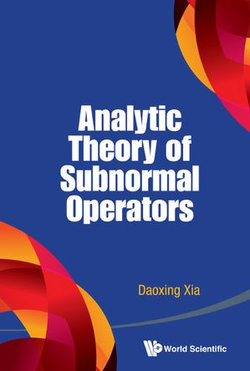 Analytic Theory Of Subnormal Operators Analytic Theory Of Subnormal Operators