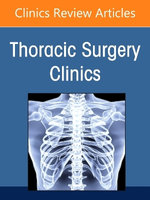 Precision Medicine in Thoracic Surgery, An Issue of Thoracic Surgery Clinics: Volume 35-4