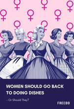Women Should Go Back to Doing Dishes – Or Should They?
