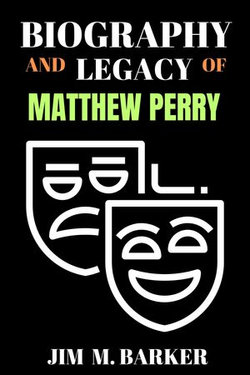 BIOGRAPHY AND LEGACY OF MATTHEW PERRY