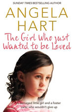 The Girl Who Just Wanted To Be Loved: Angela Hart Book 2
