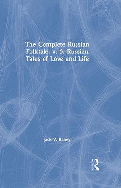 The Complete Russian Folktale: v. 6: Russian Tales of Love and Life