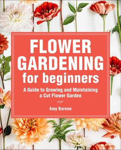 Flower Gardening for Beginners Flower Gardening for Beginners