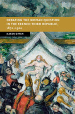 Debating the Woman Question in the French Third Republic, 1870&amp;#8211;1920