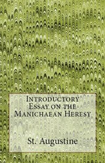 Introductory Essay on the Manichaean Heresy Introductory Essay on the Manichaean Heresy