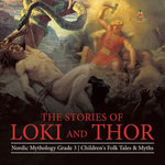 The Stories of Loki and Thor | Nordic Mythology Grade 3 | Children's Folk Tales & Myths
