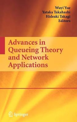 Advances in Queueing Theory and Network Applications Advances in Queueing Theory and Network Applications