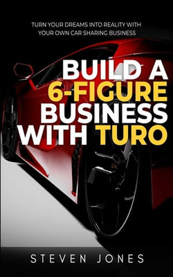 Build a 6-Figure Business Using Turo