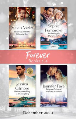 Forever Box Set 1-4 Dec 2020/Stolen Kisses with Her Boss/Awakening His Shy Cinderella/Mediterranean Fling to Wedding Ring/Fairytale Christmas w