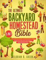 The Ultimate Backyard Homestead Bible