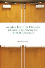 We Must Leave the Christian Church to Be among the 144,000 Redeemed