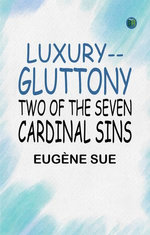 Luxury--Gluttony: Two of the Seven Cardinal Sins