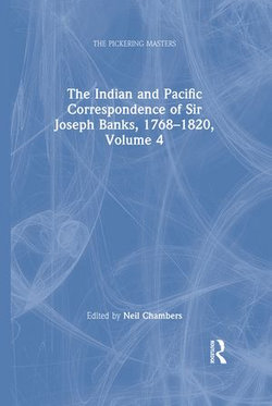 The Indian and Pacific Correspondence of Sir Joseph Banks, 1768–1820, Volume 4