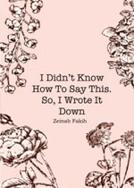 I Didn't Know How to Say This, So I Wrote It Down