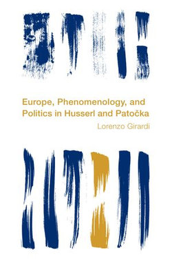 Europe, Phenomenology, and Politics in Husserl and Patocka Europe, Phenomenology, and Politics in Husserl and Patocka
