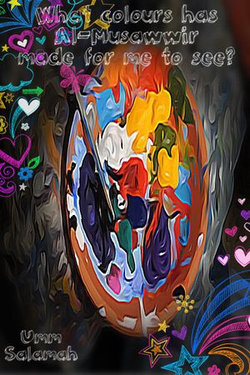 What colours has Al-Musawwir made for me to see?