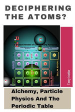 Deciphering The Atoms?: Alchemy, Particle Physics And The Periodic Table.