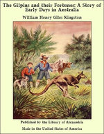The Gilpins and their Fortunes: A Story of Early Days in Australia