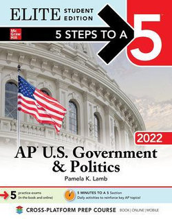 5 Steps to a 5: AP U. S. Government & Politics 2022 Elite Student Edition 5 Steps to a 5: AP U. S. Government & Politics 2022 Elite Student Edition