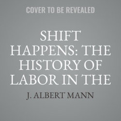 Shift Happens: The History of Labor in the United States