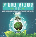 Environment and Ecology for Kids | Weather, Water and Heat Quiz Book for Kids | Children's Questions & Answer Game Books Environment and Ecology for Kids | Weather, Water and Heat Quiz Book for Kids | Children's Questions & Answer Game Books
