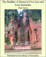 The Buddha: A Drama in Five Acts and Four Interludes