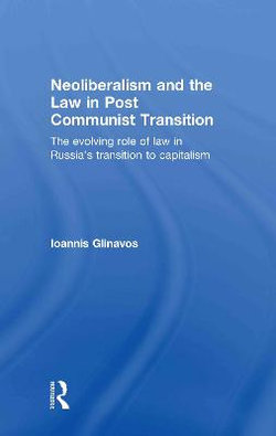 Neoliberalism and the Law in Post Communist Transition