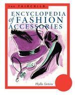The Fairchild Encyclopedia of Fashion Accessories
