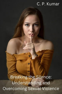 Breaking the Silence: Understanding and Overcoming Sexual Violence