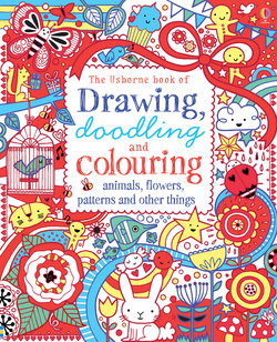 Drawing Doodling and Colouring Animals Flowers Patterns and Other Things