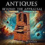 Antiques - Beyond the Appraisal