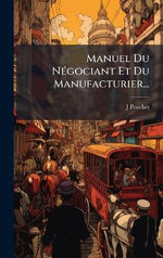 Manuel Du NA(c)gociant Et Du Manufacturier...