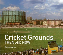 Cricket Grounds Then and Now Cricket Grounds Then and Now