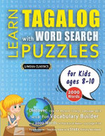 LEARN TAGALOG WITH WORD SEARCH PUZZLES FOR KIDS 8 - 10 - Discover How to Improve Foreign Language Skills with a Fun Vocabulary Builder. Find 2000 Words to Practice at Home - 100 Large Print Puzzle Games - Teaching Material, Study Activity Workbook