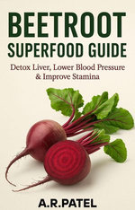 Beetroot Superfood Guide: Detox Liver, Lower Blood Pressure & Improve Stamina