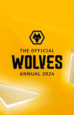 The Official Wolverhampton Wanderers  Annual 2024
