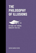 The Philosophy of Illusions: Beyond the Throne, Beneath the Veil