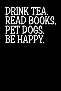Drink Tea Read Books Pet Dogs Be Happy
