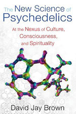 The New Science of Psychedelics The New Science of Psychedelics