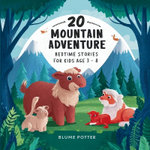 20 Mountain Adventure Bedtime Stories For Kids Age 3 - 8 20 Mountain Adventure Bedtime Stories For Kids Age 3 - 8