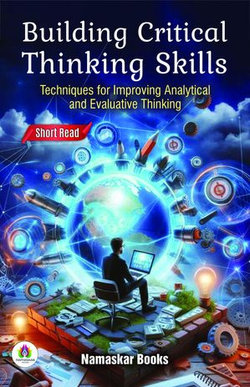 Building Critical Thinking Skills: Techniques for Improving Analytical and Evaluative Thinking Building Critical Thinking Skills: Techniques for Improving Analytical and Evaluative Thinking