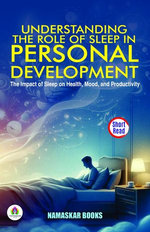 Understanding the Role of Sleep in Personal Development: The Impact of Sleep on Health, Mood, and Productivity Understanding the Role of Sleep in Personal Development: The Impact of Sleep on Health, Mood, and Productivity