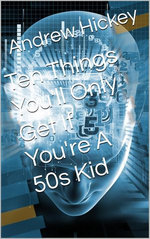 Ten Things You'll Only Get if You're a 50s Kid